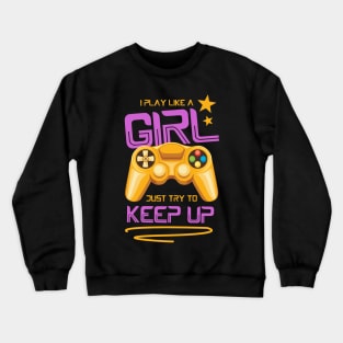 I Play Like A Girl Just Try To Keep Up Crewneck Sweatshirt